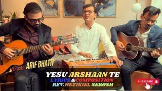 YESU ARSHAAN TE | COVER BY ARIF BHATTI | ORIGNAL BY REV. HEZIKIEL SEROSH