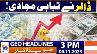 Geo Headlines 3 PM | Record increase in US Dollar value against Pakistani Rupee | 6th November 2023