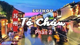 TÔ CHÂU - THIÊN ĐƯỜNG HẠ GIỚI PHẦN 2 - Du Lịch Khám Phá Tô Châu - Trung Quốc