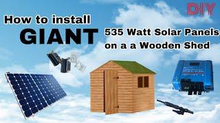 Installing GIANT 535 Watt Solar panels on a Wooden Shed Roof