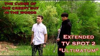 The Curse of the Creepy Guy in the Woods - TV Spot 2 - "Ultimatum"