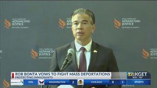 Rob Bonta vows to fight mass deportations