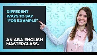 Other ways to say "for example" in English | ABA English