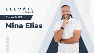 Elevate Episode 03: Mina Elias | Elevate By Helium 10