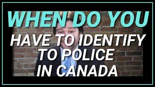 When do you have to id to police in Canada