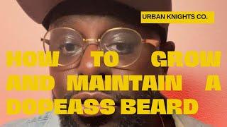 How To Grow and Maintain A DOPEASS Beard w/ Urban Knights Co.