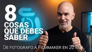 DE FOTOGRAFO A FILMMAKER EN 20 MIN | 8 COSAS QUE DEBES SABER PARA EMPEZAR