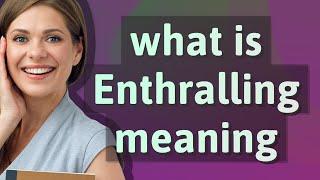 Enthralling | meaning of Enthralling