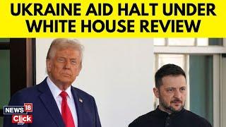 Russia Vs Ukraine War | White House Says It Is Reconsidering Ukraine Funding Pause | Trump | N18G