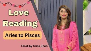 Love reading for Aries to Pisces | Tarot by Unsa Shah