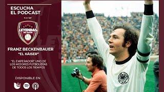 FRANZ BECKENBAUER  "EL KÁISER" | LEYENDAS DEL BALÓN  | TUDN RADIO