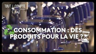 Consommation : des produits pour la vie ?