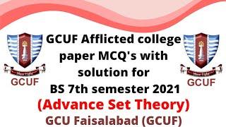 GCUF Afflicted college paper MCQ's with solution for BS 7th semester 2021 , Advance Set Theory