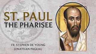 St. Paul the Pharisee - with Fr. Stephen De Young