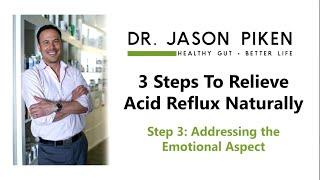 Step 3 to Relieving Acid Reflux Naturally - Emotional Aspect - Dr. Jason Piken