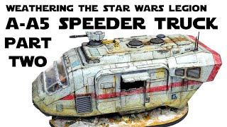 Weathering the Star Wars Legion A-A5 Speeder Truck Part 2