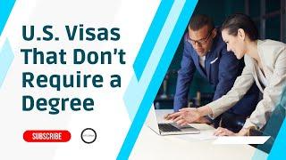 U.S. Visas That Don’t Require a Degree