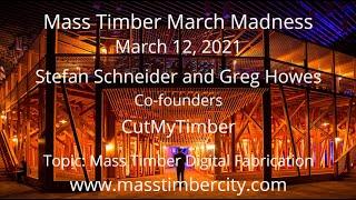 Mass Timber Digital Fabrication - Stefan Schneider and Greg Howes - CutMyTimber - March 12, 2021