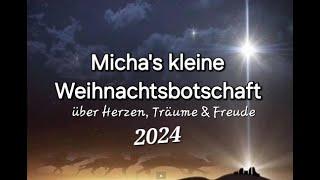 Micha`s kleine Weihnachtsbotschaft - über unsere Herzen, Träume & wahrer Freude