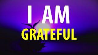 I AM THANKFUL - Gratitude Affirmations - Count Your Blessings Everyday