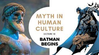 Myth in Human Culture - 10 - Batman Begins