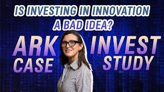 Is Investing in Innovation a Bad Idea? – ARK Invest Case Study!