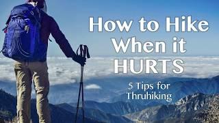 How to Hike When It Hurts - 5 Tips for Long Distance Hiking/Thruhiking