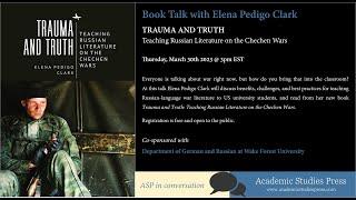 Book Talk w/ Elena Pedigo Clark: "Trauma and Truth: Teaching Russian Literature on the Chechen Wars"