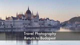 Travel Photography - Return to Budapest