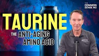 TAURINE/ the Anti-Aging Amino Acid I The Common Sense MD I Dr. Tom Rogers