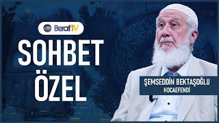 Şemseddin Bektaşoğlu Hocaefendi ile Sohbet Özel | Berat TV