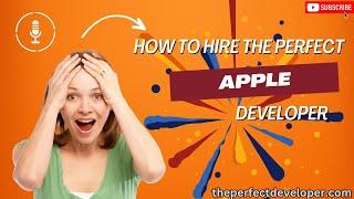 Expert Tips for Hiring the Top Apple Developers -The Perfect Developer Fast Guide