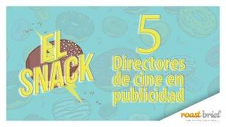 5 Directores de Cine en Publicidad | El Snack