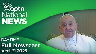 APTN National News: April 21, 2025