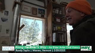 Along the River's Way: An Elder Artist Oral History Project in Vermont's MRV: Randy Taplin (2-20-25)