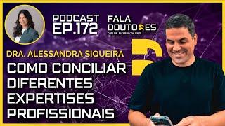 Dra. Alessandra Siqueira | FALA DOUTORES #172