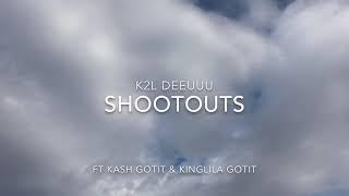 K2L DEEUUU"Shootouts"(Offical Music Video)Ft. Kash gotit & KinglilA gotit