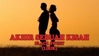 AKHIR SEBUAH KISAH - BLACK SWEET (LIRIK)