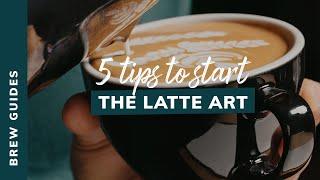 5 TIPS TO START LATTE ART