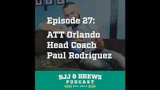 BJJ and Brews Episode 27: ATT Orlando Head Coach Paul Rodriguez