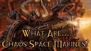 40K Lore For Newcomers - What Are... Chaos Space Marines? - 40K Theories