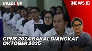 CPNS 2024 bakal Diangkat Oktober 2025, PPPK Maret 2026 | Headline iNEWS.ID