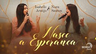 Nara Santos e Isabelle Araújo | Nasce a Esperança | Bereia Music