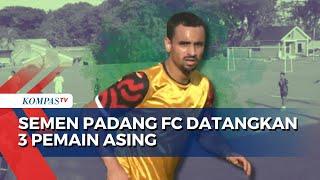 Perkuat Skuad di Paruh Musim Liga 1, Semen Padang FC Datangkan 3 Pemain Baru