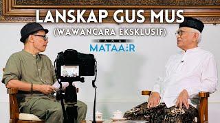 LANSKAP GUS MUS (Wawancara Eksklusif) | ​⁠​⁠@kanalmataair