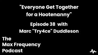 "Everyone Get Together for a Hootenanny" with Marc "Try4ce" Duddleson