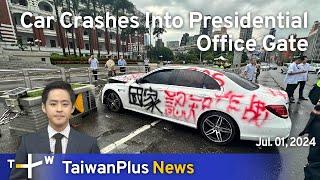 Car Crashes Into Presidential Office Gate, TaiwanPlus News – 18:00, July 1, 2024 | TaiwanPlus News
