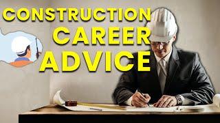 Construction Career Advice - Take it or Leave it!