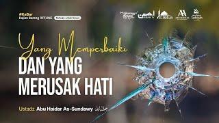 Yang Memperbaiki & Yang Merusak Hati - Ustadz Abu Haidar As-Sundawy حفظه الله