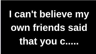 I can't believe my own friends said... love quotes  love messages love letter heartfelt messages